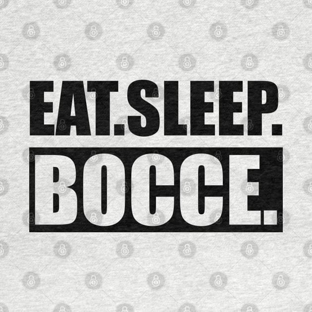 Bocce - Eat Sleep Bocce by KC Happy Shop